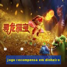 jogo recompensa em dinheiro